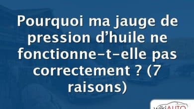 Pourquoi ma jauge de pression d’huile ne fonctionne-t-elle pas correctement ?  (7 raisons)